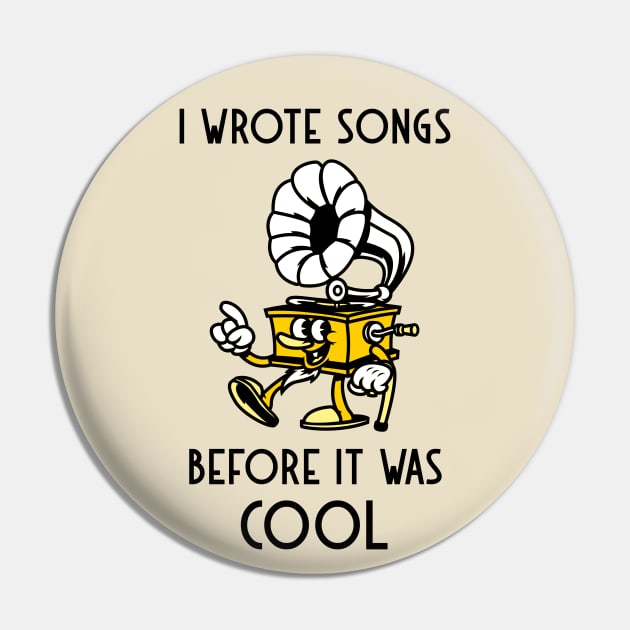 I Wrote Songs Before It Was Cool Pin by DeliriousSteve