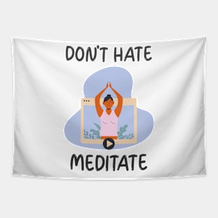 Don't Hate Meditate Tapestry