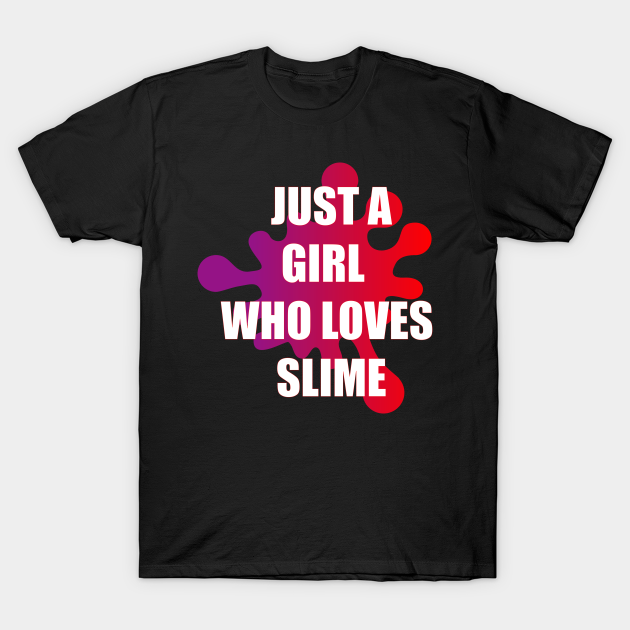 Just A Girl Who Loves Slime Girls Shirt