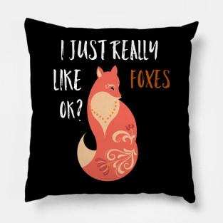 Fox - I Just Really Like Foxes Ok? Pillow