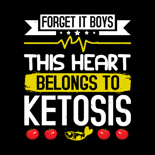 Keto Diet Forget It Boys This Heart Belongs To Ketosis by zisselly