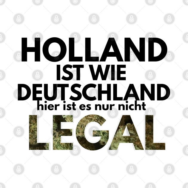 holland ist wie deutschland hier ist es nur nicht legal by FromBerlinGift