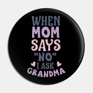 When mom says no I ask grandma Pin