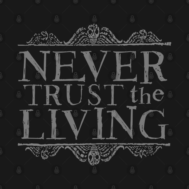 Never Trust the Living by NinthStreetShirts