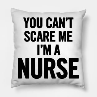 You Can't Scare Me I'm a Nurse Pillow