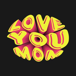 Love you, Mom T-Shirt