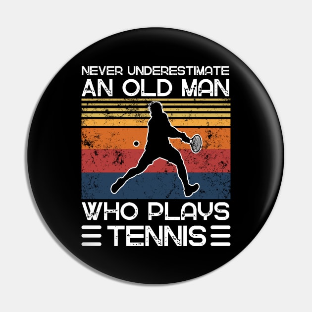 Never Underestimate An Old Man Who Plays Tennis Pin by JustBeSatisfied