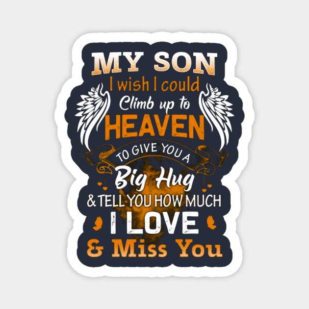 My Son I Wish I Could Climb Up To Heaven To Give You A Big Hug & Tell You How Much I Love & Miss You Magnet by Distefano