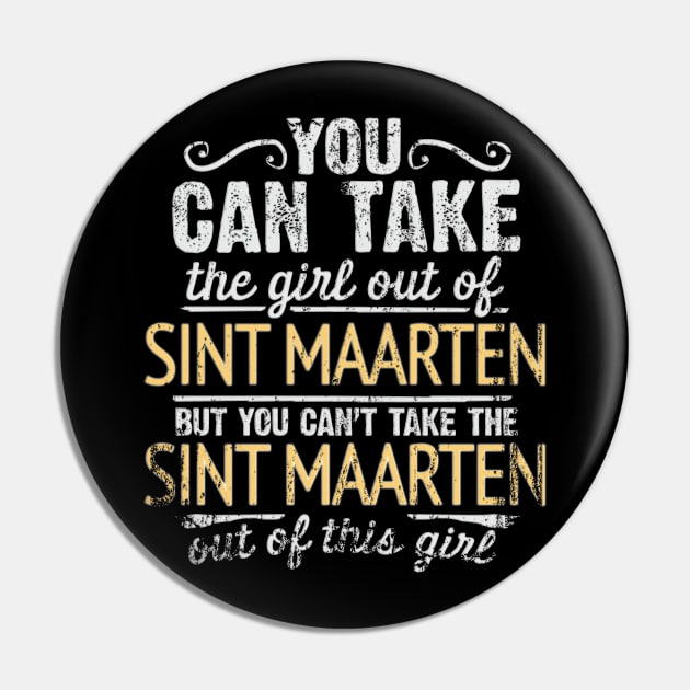 You Can Take The Girl Out Of Sint Maarten But You Cant Take The Sint Maarten Out Of The Girl - Gift for Sint Maartener With Roots From Sint Maarten Pin by Country Flags