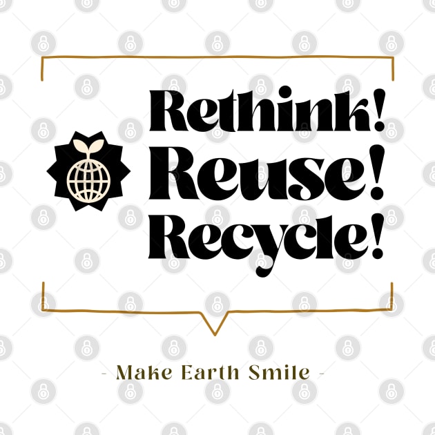 Rethink Reuse Recycle Make Earth Smile - Earth Day - T-Shirt | TeePublic