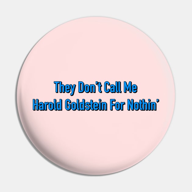 They Don't Call Me Harold Goldstein For Nothin' Pin by Golden Girls Quotes