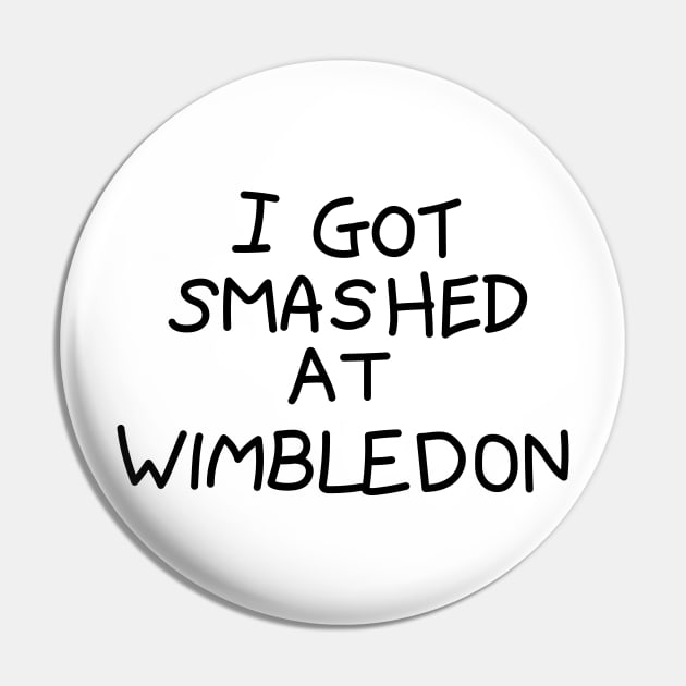 I Got Smashed at Wimbledon Pin by tvshirts