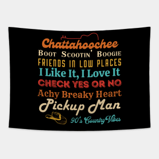 Chattahoochee Boot Scootin Boogie Friends In Low Places I Like It, I Love It Check Yes Or No Achy Breaky Heart Pickup Man 90's Country Vibes Tapestry