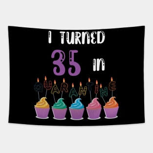 I Turned 35 In Quarantine funny idea birthday t-shirt Tapestry