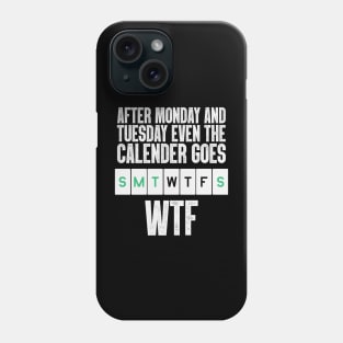 After Monday And Tuesday, Even The Calendar Goes W.T.F Phone Case