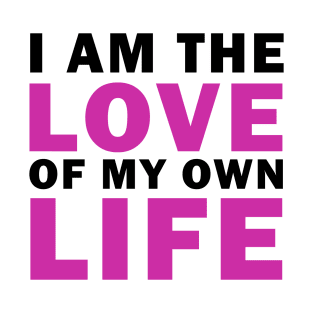 I am Love of my own Life T-Shirt