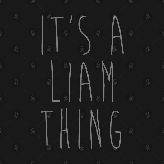 IT'S A LIAM THING Funny Birthday Men Name Gift Idea by NAYAZstore