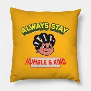 Always Stay Humble And Kind Pillow