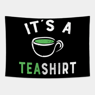 Its a Tea Shirt - Funny Tea Quote T-shirt - It's a Tea Shirt - Happy Tea Gift Tapestry