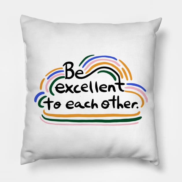 Be excellent to each other Pillow by Taranormal
