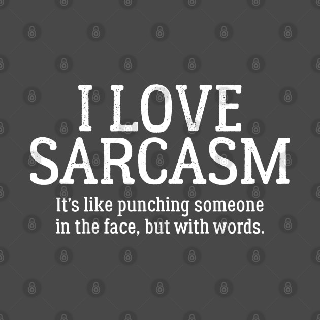 I Love Sarcasm. It's Like Punching Someone In The Face by PeppermintClover