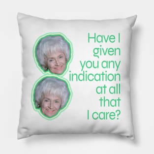 Have I Given You Any Indication at All That I Care? Pillow