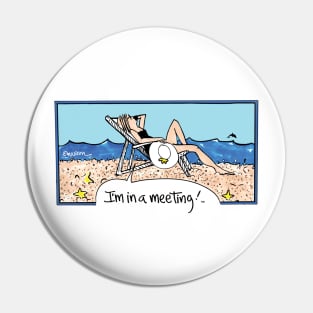 I'm In a Meeting Beach Pin