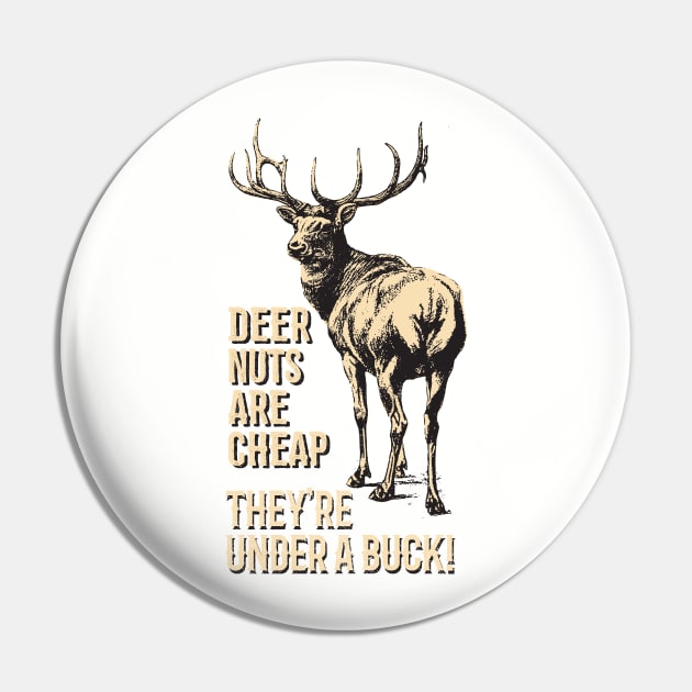 Deer Nuts Are Cheap They're Under A Buck Elk Deer Funny Hunting Pin by bigraydesigns