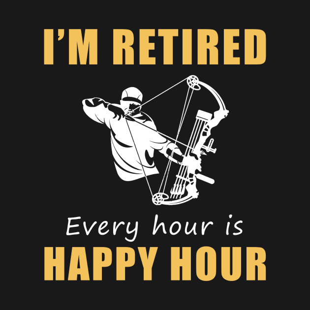 Hunt for Laughter in Retirement! Hunting Tee Shirt Hoodie - I'm Retired, Every Hour is Happy Hour! by MKGift