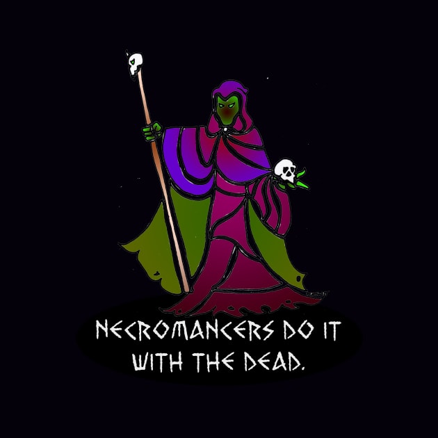 Necromancers Do It... by TheWorldofWitt