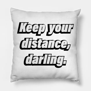 Keep your distance, darling. - Fun quote Pillow