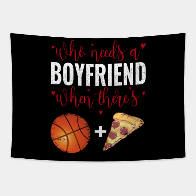 Who Needs A Boyfriend When There S Basketball Pizza Valentine