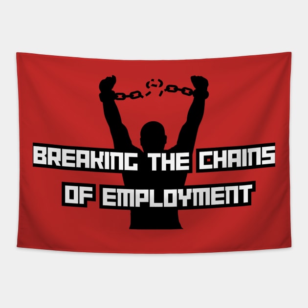 Breaking the chains of employment Tapestry by Craftycarlcreations