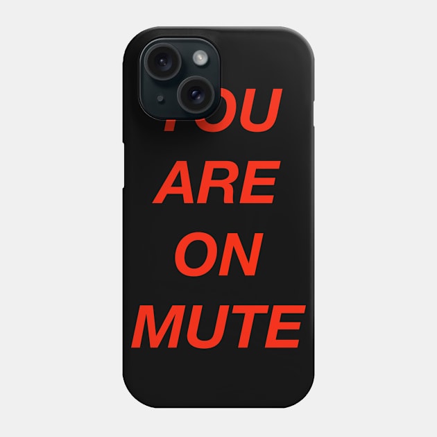 You Are On Mute Phone Case by NYXFN