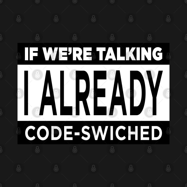 Code Switch If We're Talking by karutees