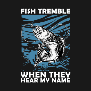 Fish Tremble When They Hear My Name T-Shirt