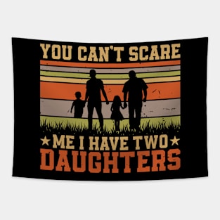 YOU CAN'T SCARE ME I HAVE TWO DAUGHTERS Retro Gift for Father’s day, Birthday, Thanksgiving, Christmas, New Year Tapestry