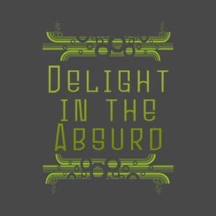 Delight In The Absurd - Absurdist Absurdity Existential  - Albert Camus - Philosophy Philosopher - Professor Teacher Student T-Shirt