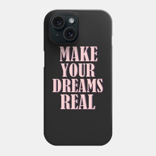 Make your dreams real Phone Case