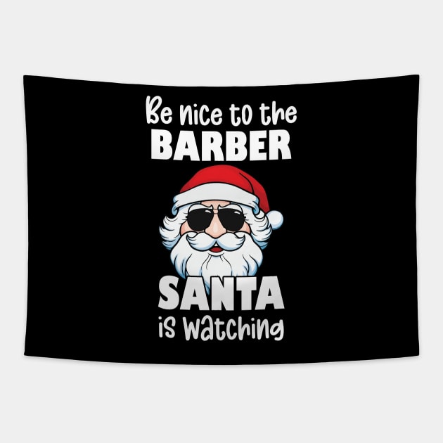 Be Nice to the Barber Santa is Watching Funny Barber Christmas Gift Tapestry by JustCreativity