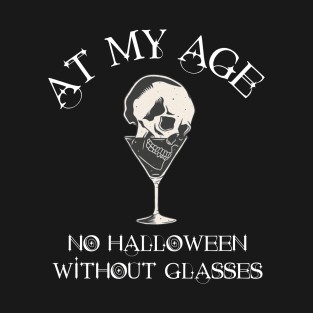 At My Age, No halloween without glasses T-Shirt