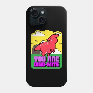 You Are Dino-Mite Phone Case