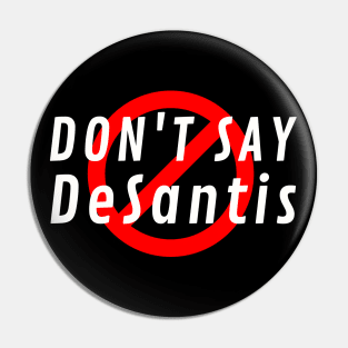 Don't Say DeSantis Pin