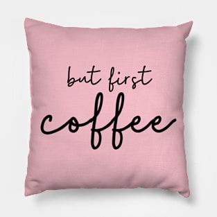 But First Coffee Pillow