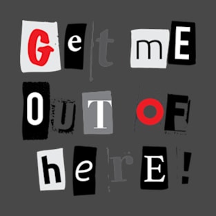 Get me out of here! T-Shirt