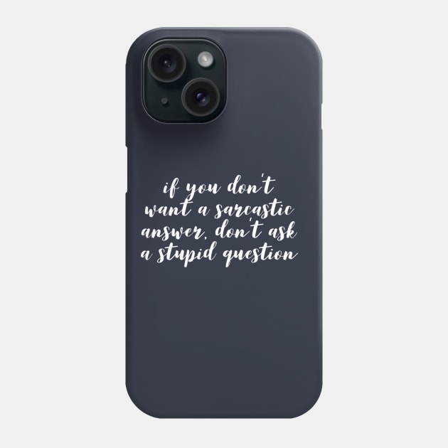 Humor Funny Sarcastic Answer For Stupid Question Phone Case by TLSDesigns