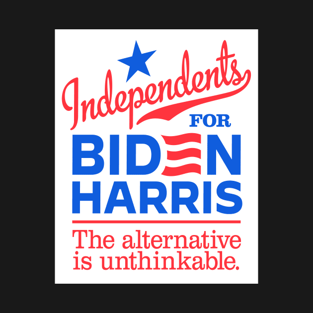 Independents For Biden, the alternative is unthinkable by MotiviTees