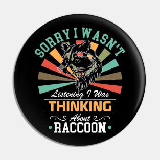 Raccoon lovers Sorry I Wasn't Listening I Was Thinking About Raccoon Pin