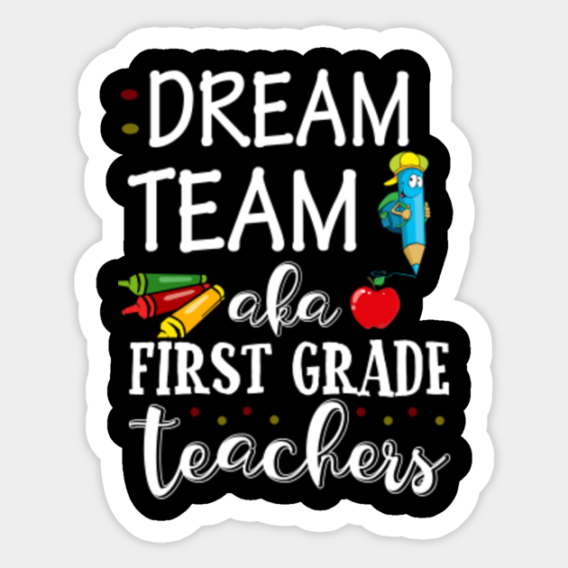 Dream Team First Grade Quote Funny Teachers Back To School Dream Team First Grade Quote Funny Teac Sticker Teepublic Uk