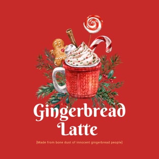 Gingerbread Latte is made out of ginger people Christmas dark humor T-Shirt